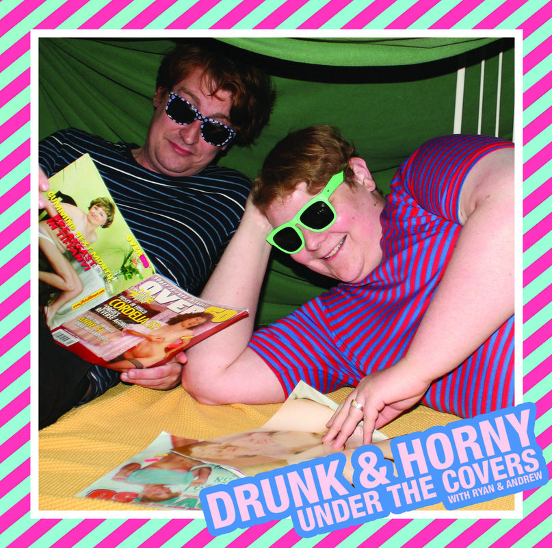 Drunk & Horny - Under The Cover with Ryan & Andrew – Related Records