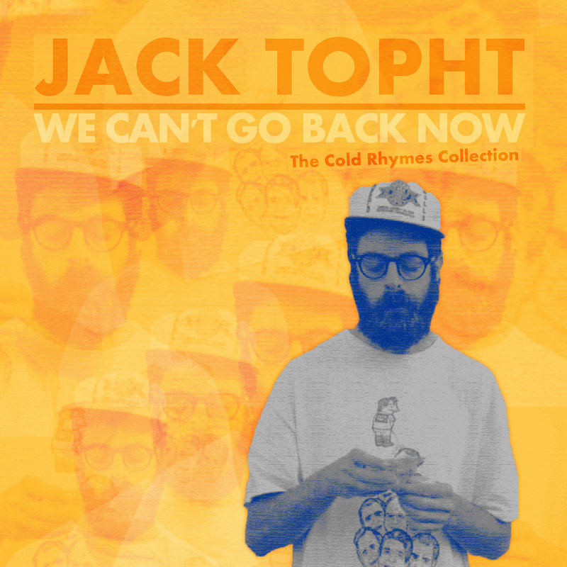Jack Topht - We Can’t Go Back Now – Cold Rhymes Records
